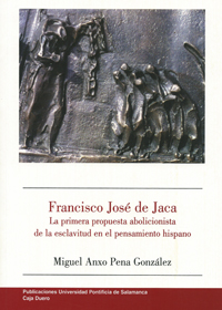 Francisco José de Jaca. La primera propuesta abolicionista de la esclavitud en el pensamiento hispano